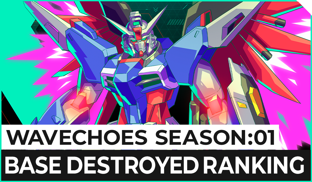 WAVECHOES SEASON:01 BASE DESTROYED RANKING