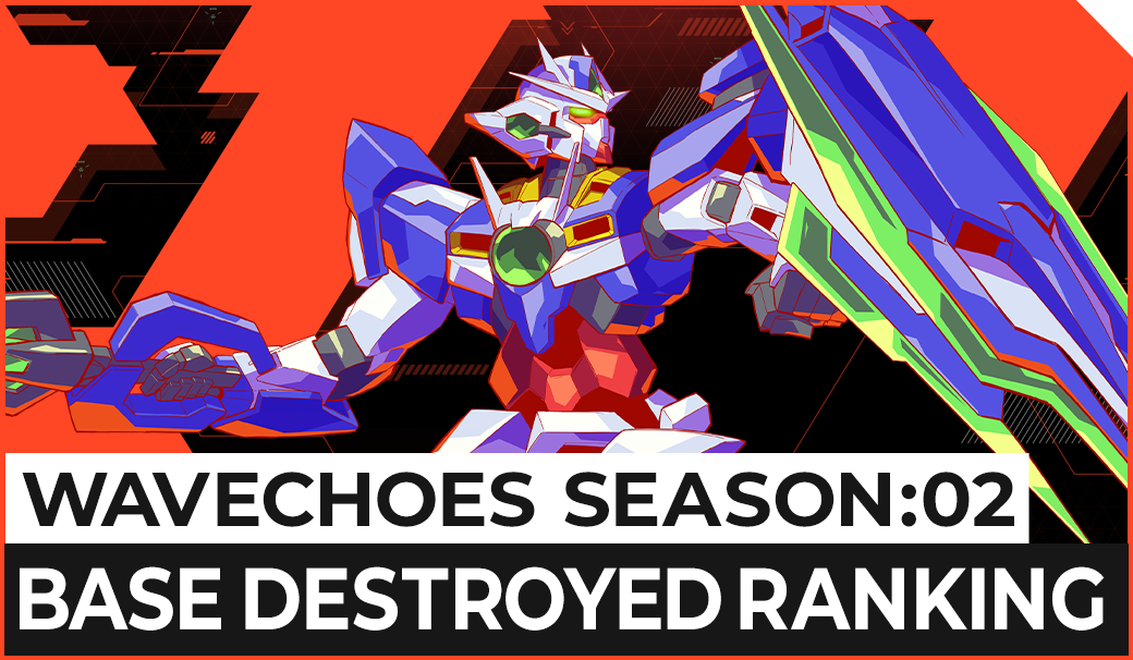 WAVECHOES SEASON:02 BASE DESTROYED RANKING